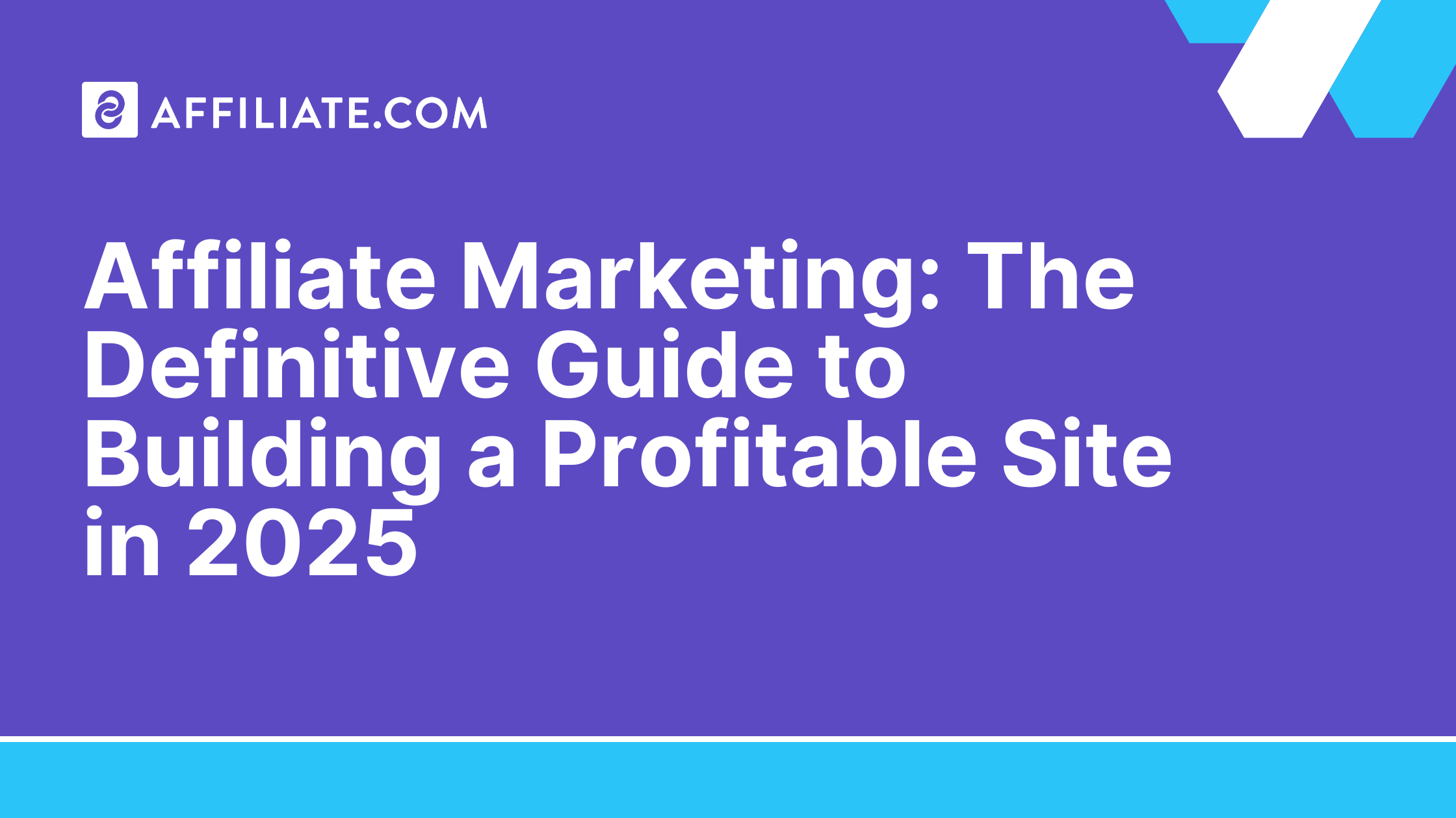 Affiliate Marketing: The Definitive Guide to Building a Profitable Site in 2025
