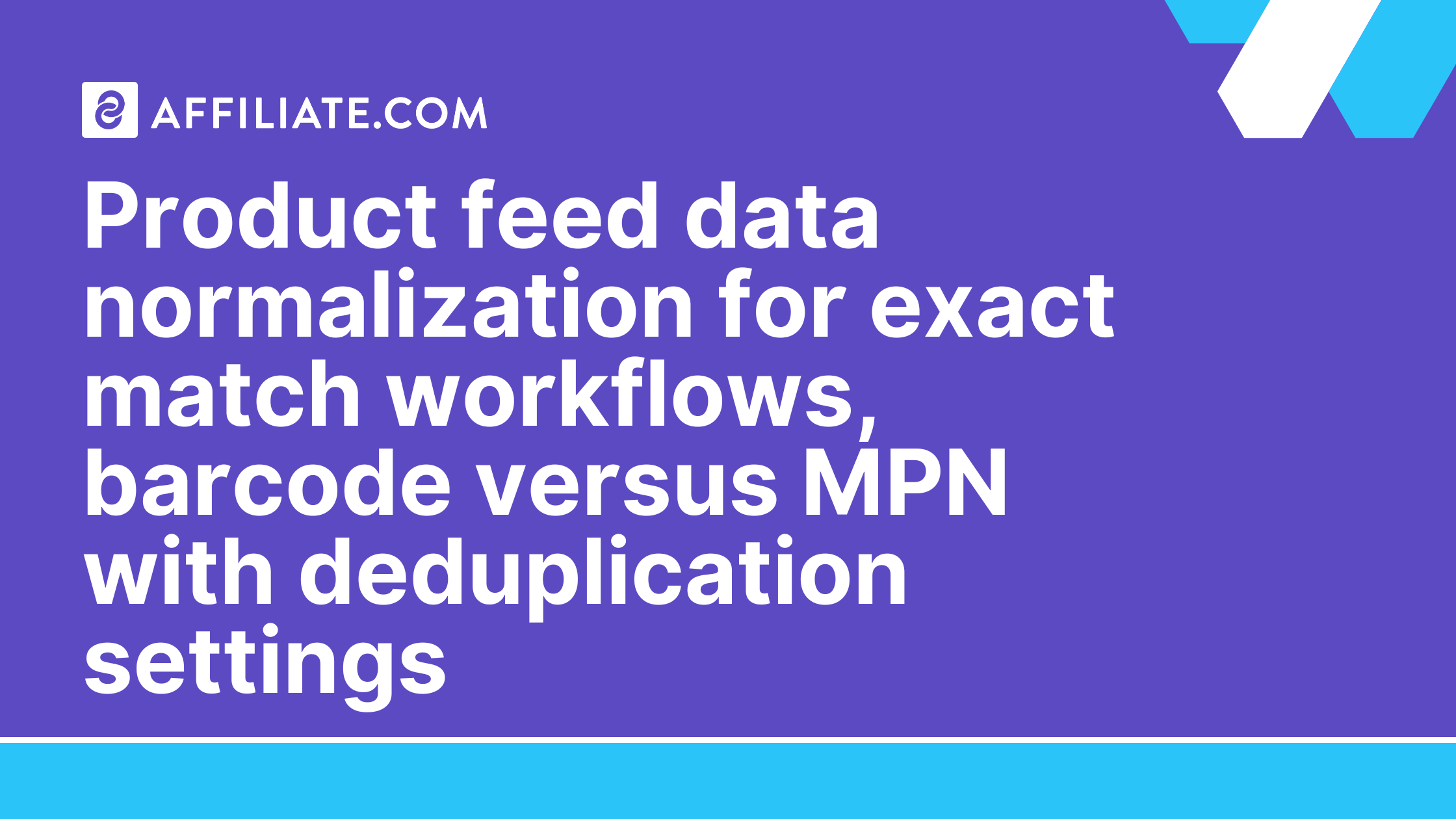 Product feed data normalization for exact match workflows, barcode versus MPN with deduplication settings