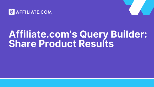 Affiliate.com’s Query Builder: Share Product Results