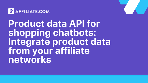 Product data API for shopping chatbots: Integrate product data from your affiliate networks