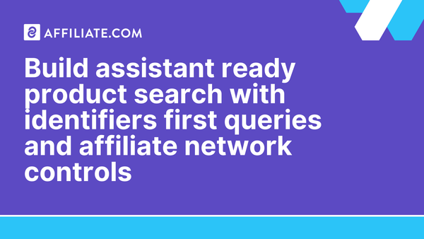 Build assistant ready product search with identifiers first queries and affiliate network controls
