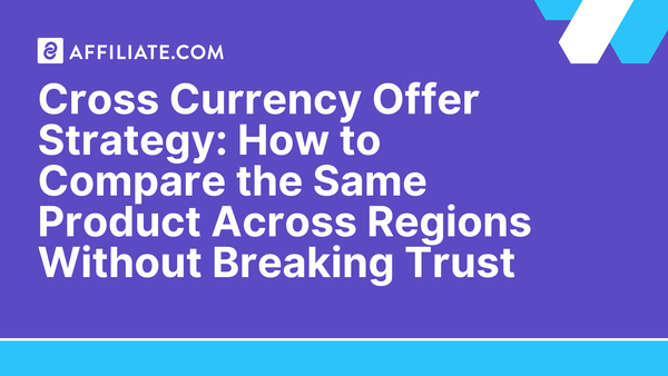 Cross Currency Offer Strategy: How to Compare the Same Product Across Regions Without Breaking Trust
